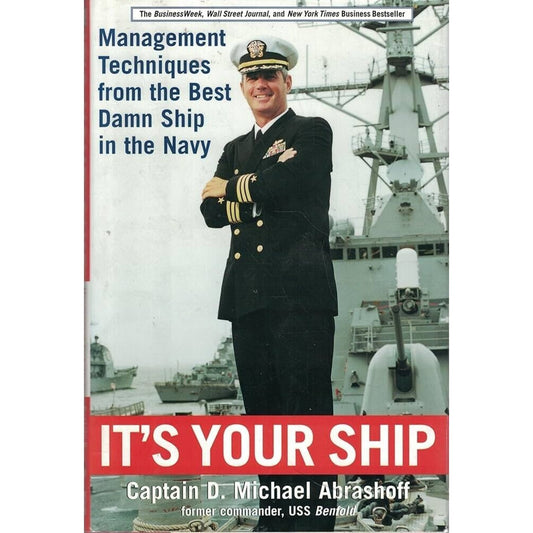 It’s Your Ship by Captain D. Michael Abrashoff – Leadership Strategies for Succe