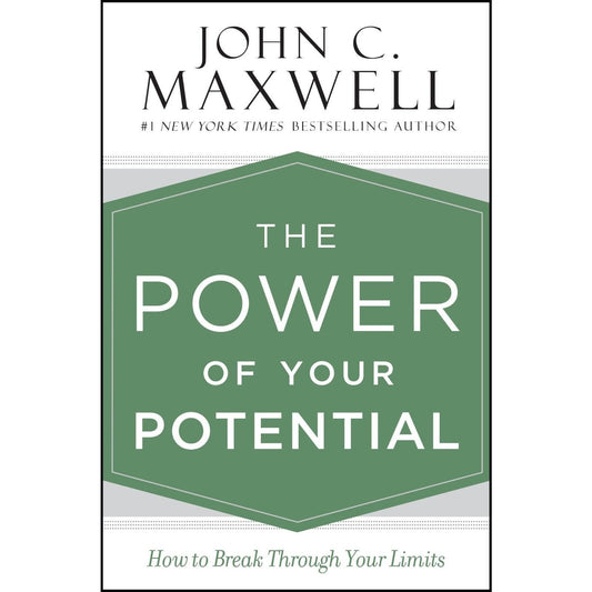 The Power of Your Potential: How to Break Through Your Limits - Maxwell, John C.