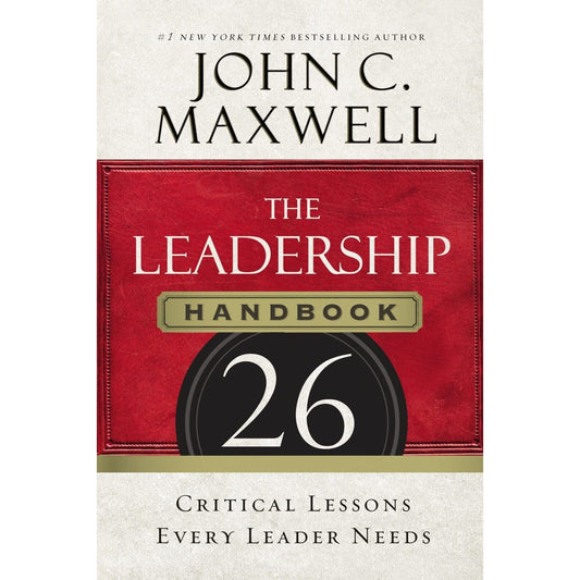 Leadership Handbook : 26 Critical Lessons Every Leader Needs by John C. Maxwell